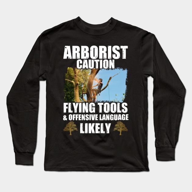 Arborist Caution Flying Tools & Offensive Language Likely Long Sleeve T-Shirt by Tee-hub